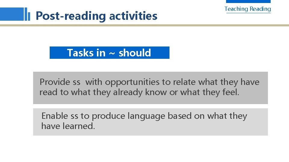 Post-reading activities Teaching Reading Tasks in ~ should Provide ss with opportunities to relate