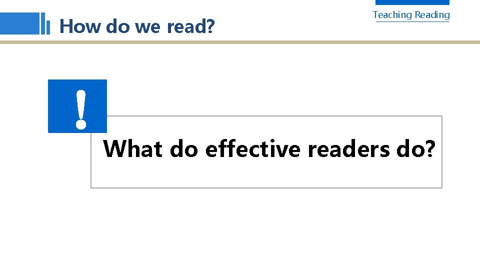 How do we read? ！ Teaching Reading What do effective readers do? 