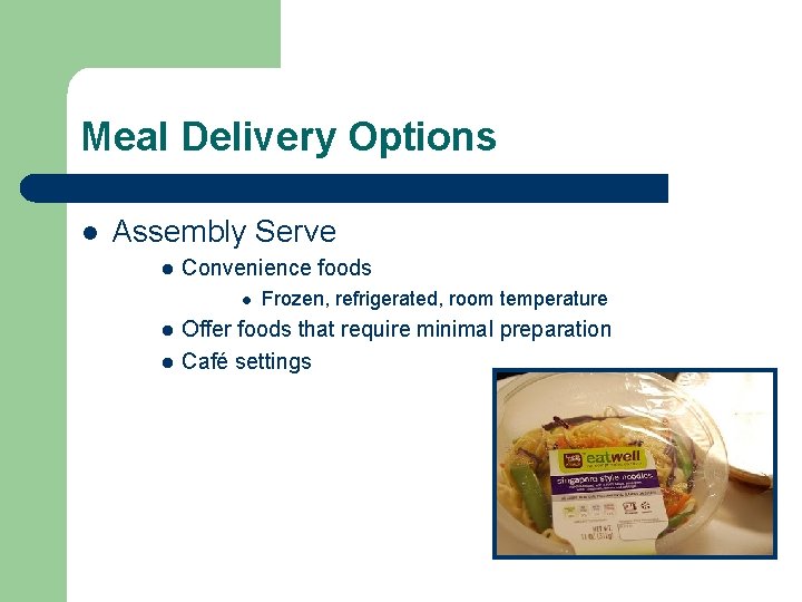 Meal Delivery Options l Assembly Serve l Convenience foods l l l Frozen, refrigerated,