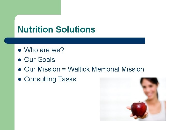 Nutrition Solutions l l Who are we? Our Goals Our Mission = Waltick Memorial