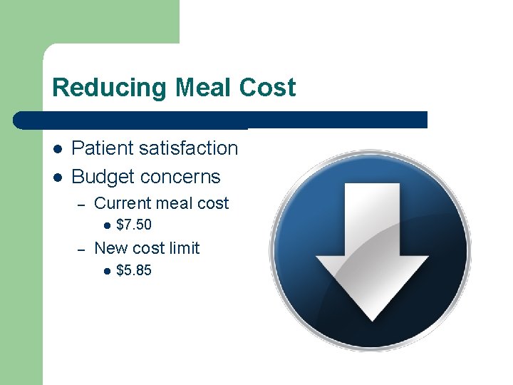 Reducing Meal Cost l l Patient satisfaction Budget concerns – Current meal cost l