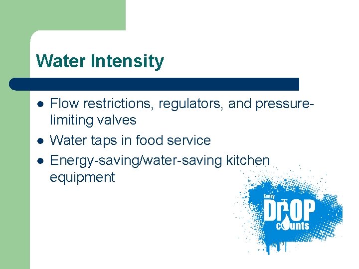 Water Intensity l l l Flow restrictions, regulators, and pressurelimiting valves Water taps in