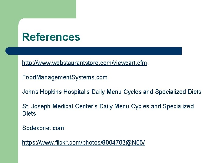 References http: //www. webstaurantstore. com/viewcart. cfm. Food. Management. Systems. com Johns Hopkins Hospital’s Daily