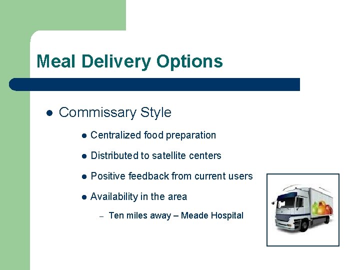 Meal Delivery Options l Commissary Style l Centralized food preparation l Distributed to satellite