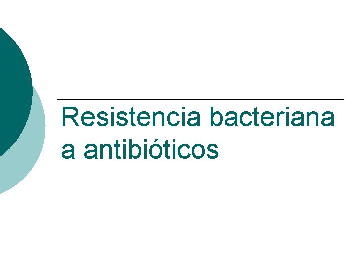 Resistencia bacteriana a antibióticos 