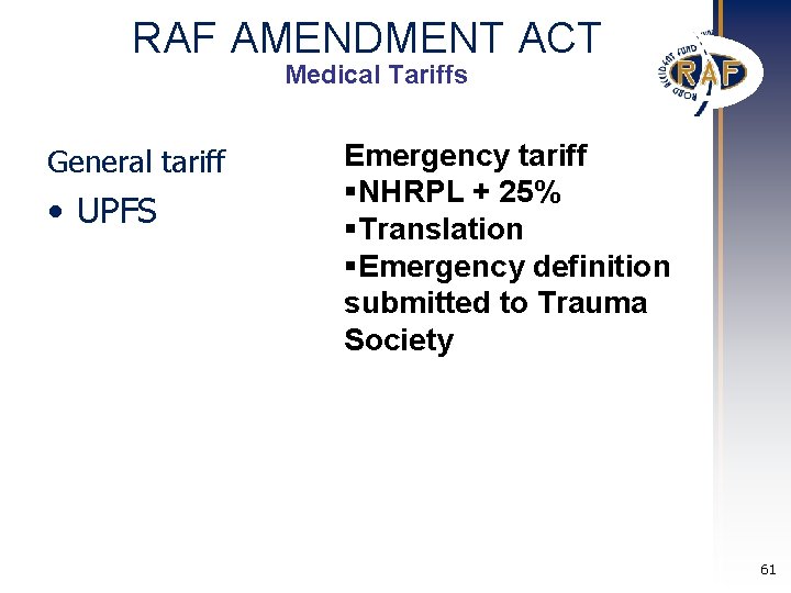 RAF AMENDMENT ACT Medical Tariffs General tariff • UPFS Emergency tariff §NHRPL + 25% RAF AMENDMENT ACT Medical Tariffs General tariff • UPFS Emergency tariff §NHRPL + 25%