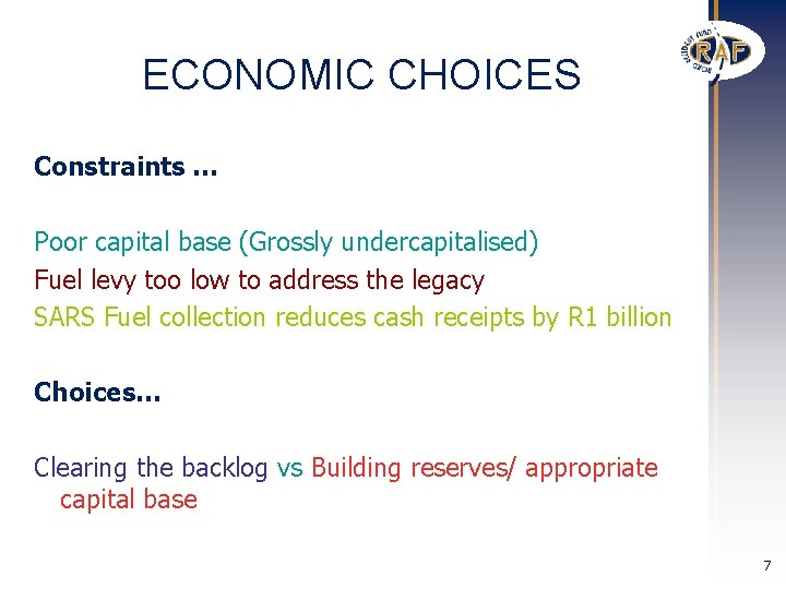 ECONOMIC CHOICES Constraints … Poor capital base (Grossly undercapitalised) Fuel levy too low to ECONOMIC CHOICES Constraints … Poor capital base (Grossly undercapitalised) Fuel levy too low to