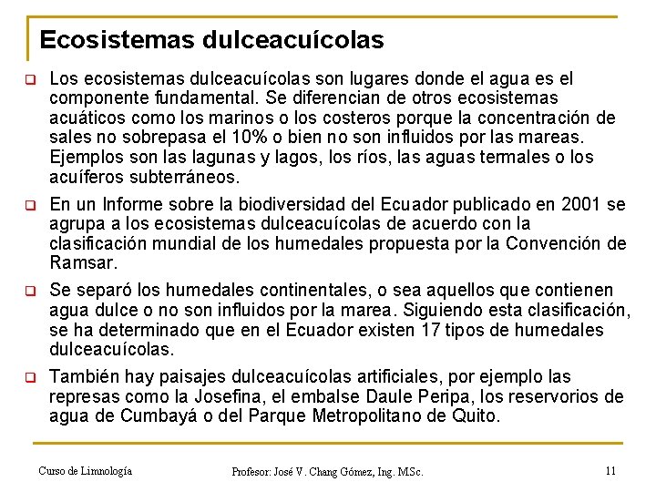 Ecosistemas dulceacuícolas q q Los ecosistemas dulceacuícolas son lugares donde el agua es el