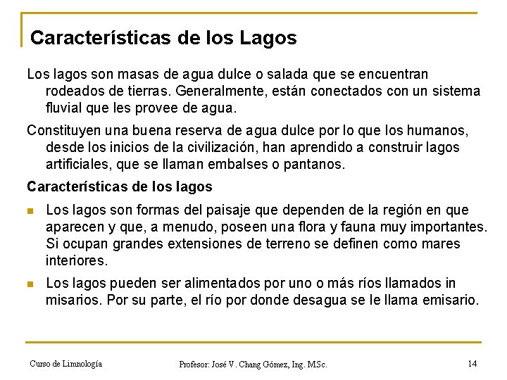 Características de los Lagos Los lagos son masas de agua dulce o salada que