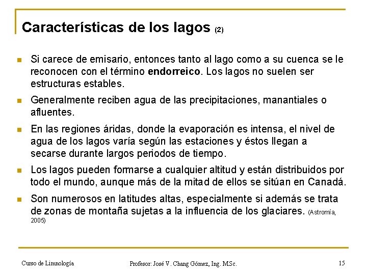 Características de los lagos (2) n Si carece de emisario, entonces tanto al lago