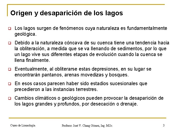 Origen y desaparición de los lagos q Los lagos surgen de fenómenos cuya naturaleza