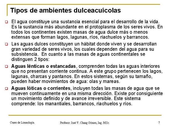 Tipos de ambientes dulceacuícolas q q El agua constituye una sustancia esencial para el