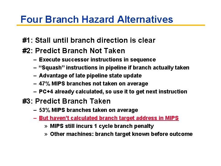Four Branch Hazard Alternatives #1: Stall until branch direction is clear #2: Predict Branch