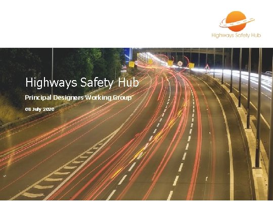 Highways Safety Hub Principal Designers Working Group 08 July 2020 V 1 