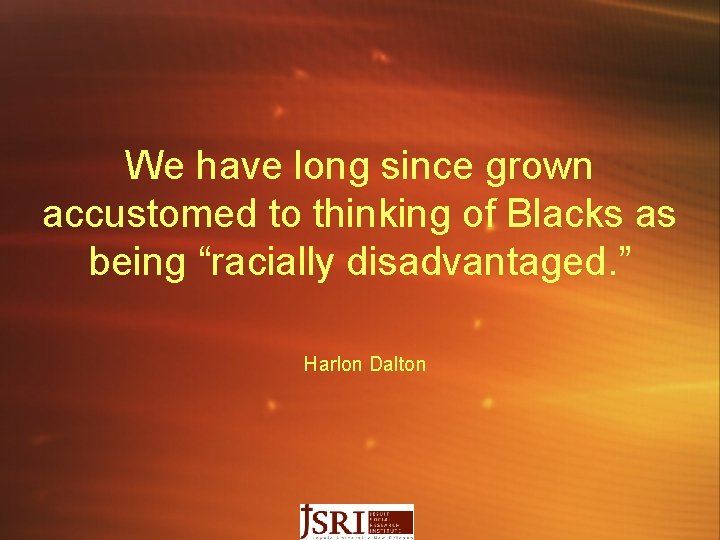 We have long since grown accustomed to thinking of Blacks as being “racially disadvantaged.