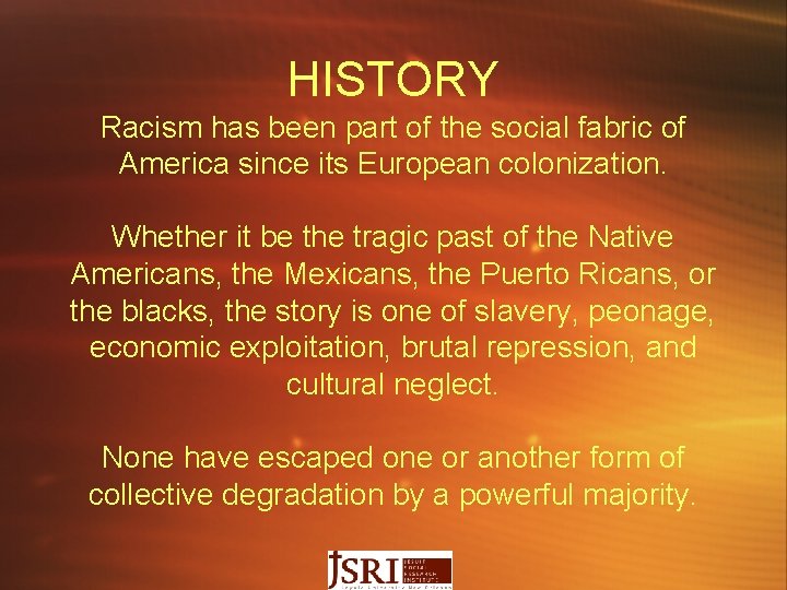 HISTORY Racism has been part of the social fabric of America since its European