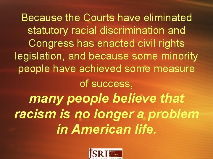 Because the Courts have eliminated statutory racial discrimination and Congress has enacted civil rights