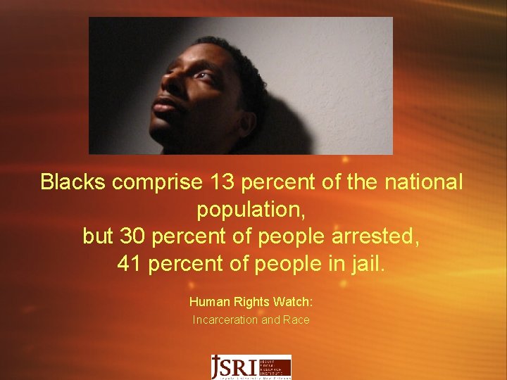 Blacks comprise 13 percent of the national population, but 30 percent of people arrested,