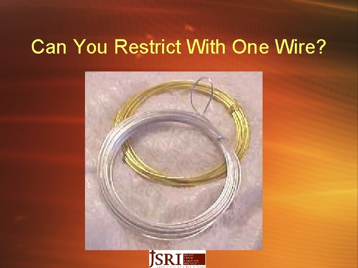 Can You Restrict With One Wire? 