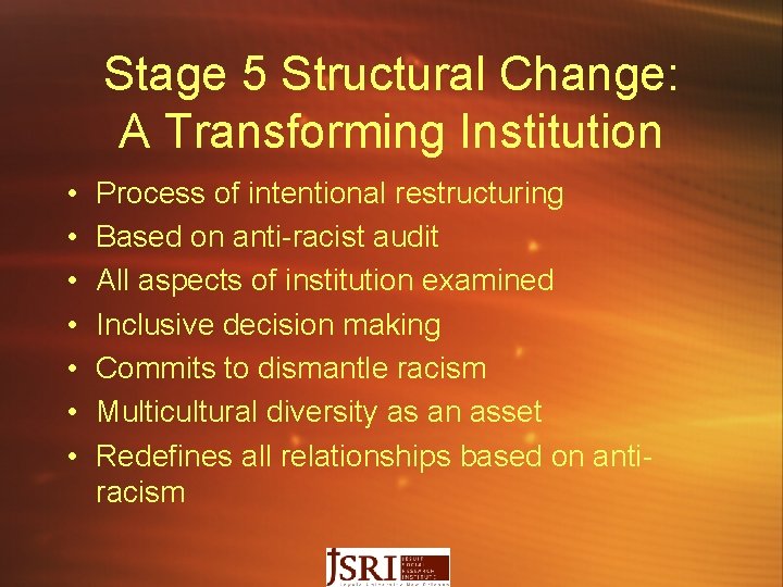 Stage 5 Structural Change: A Transforming Institution • • Process of intentional restructuring Based