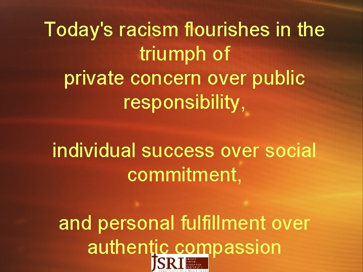 Today's racism flourishes in the triumph of private concern over public responsibility, individual success