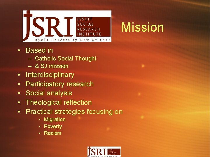Mission • Based in – Catholic Social Thought – & SJ mission • •
