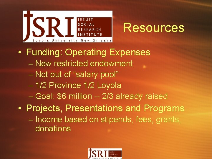 Resources • Funding: Operating Expenses – New restricted endowment – Not out of “salary