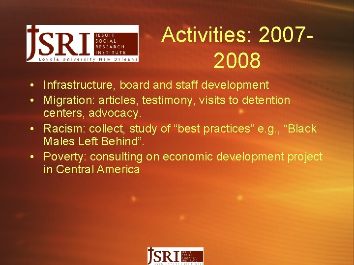 Activities: 20072008 • Infrastructure, board and staff development • Migration: articles, testimony, visits to