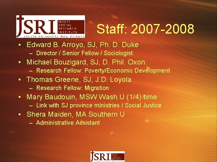 Staff: 2007 -2008 • Edward B. Arroyo, SJ, Ph. D. Duke – Director /