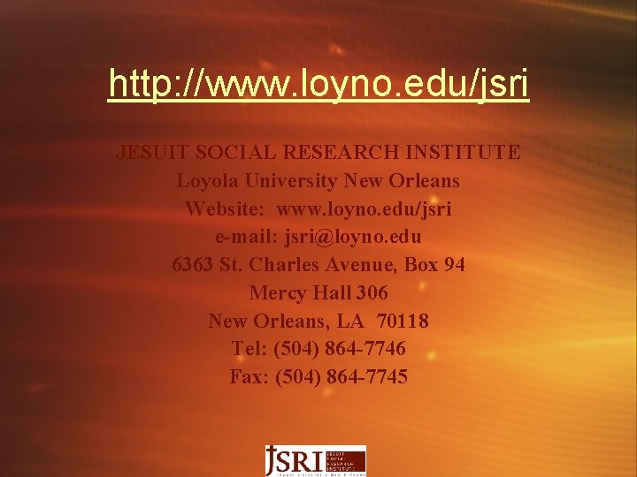 http: //www. loyno. edu/jsri JESUIT SOCIAL RESEARCH INSTITUTE Loyola University New Orleans Website: www.