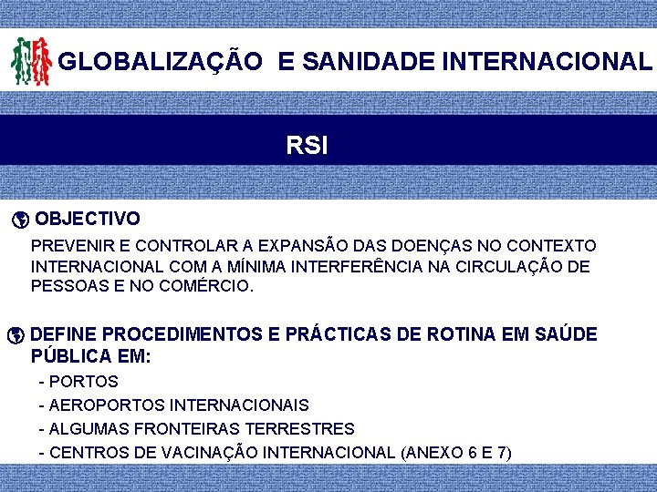 GLOBALIZAÇÃO E SANIDADE INTERNACIONAL RSI OBJECTIVO PREVENIR E CONTROLAR A EXPANSÃO DAS DOENÇAS NO