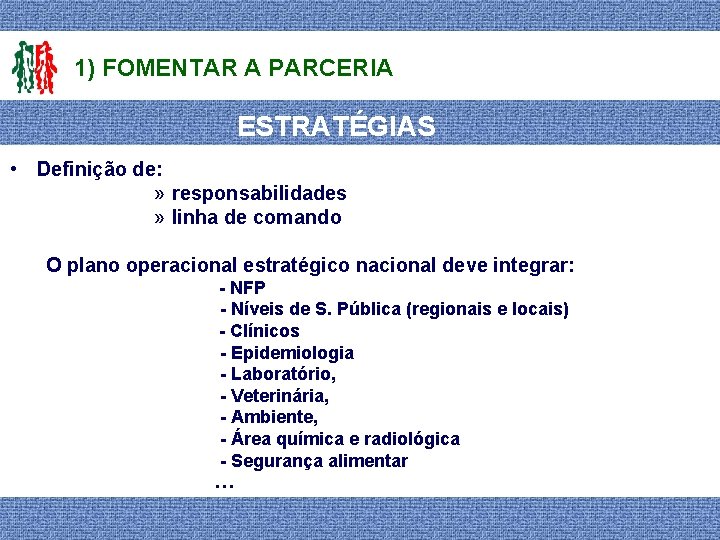1) FOMENTAR A PARCERIA ESTRATÉGIAS • Definição de: » responsabilidades » linha de comando