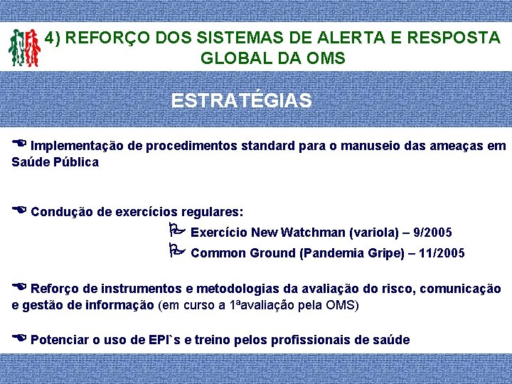 4) REFORÇO DOS SISTEMAS DE ALERTA E RESPOSTA GLOBAL DA OMS ESTRATÉGIAS Implementação de