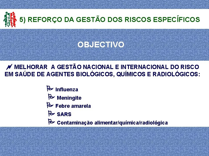 5) REFORÇO DA GESTÃO DOS RISCOS ESPECÍFICOS OBJECTIVO MELHORAR A GESTÃO NACIONAL E INTERNACIONAL