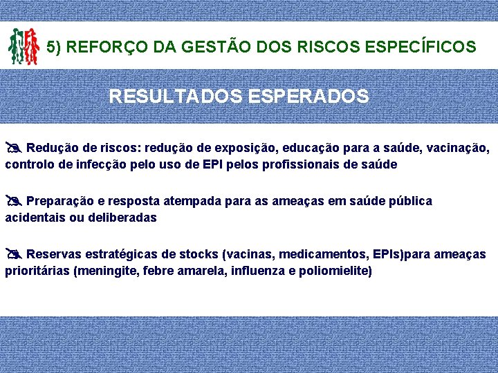 5) REFORÇO DA GESTÃO DOS RISCOS ESPECÍFICOS RESULTADOS ESPERADOS Redução de riscos: redução de