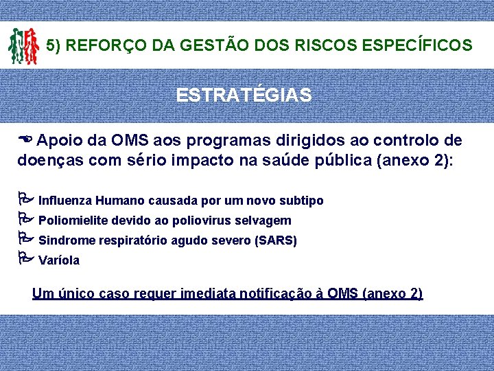 5) REFORÇO DA GESTÃO DOS RISCOS ESPECÍFICOS ESTRATÉGIAS Apoio da OMS aos programas dirigidos