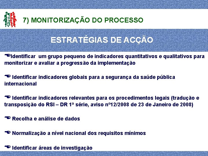 7) MONITORIZAÇÃO DO PROCESSO ESTRATÉGIAS DE ACÇÃO Identificar um grupo pequeno de indicadores quantitativos