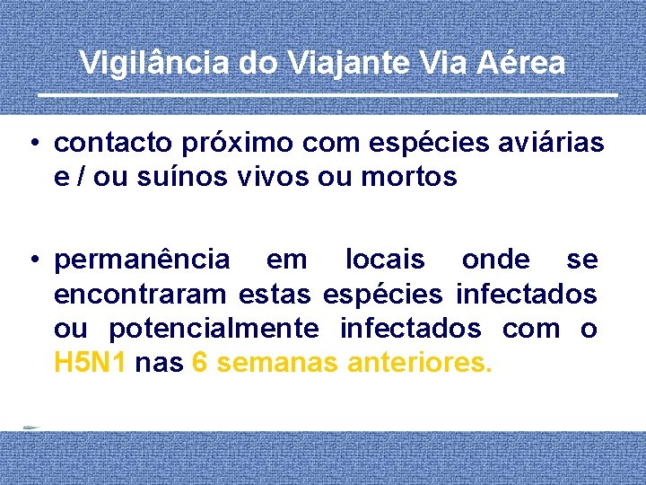 Vigilância do Viajante Via Aérea • contacto próximo com espécies aviárias e / ou