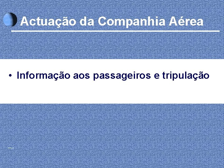 Actuação da Companhia Aérea • Informação aos passageiros e tripulação 