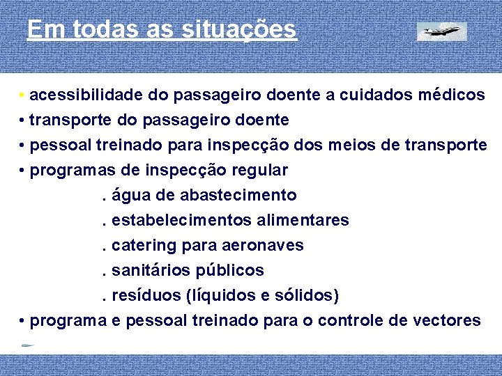 Em todas as situações • acessibilidade do passageiro doente a cuidados médicos • transporte