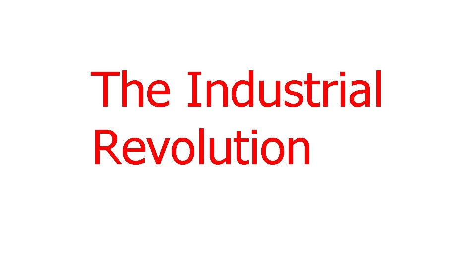 The Industrial Revolution 