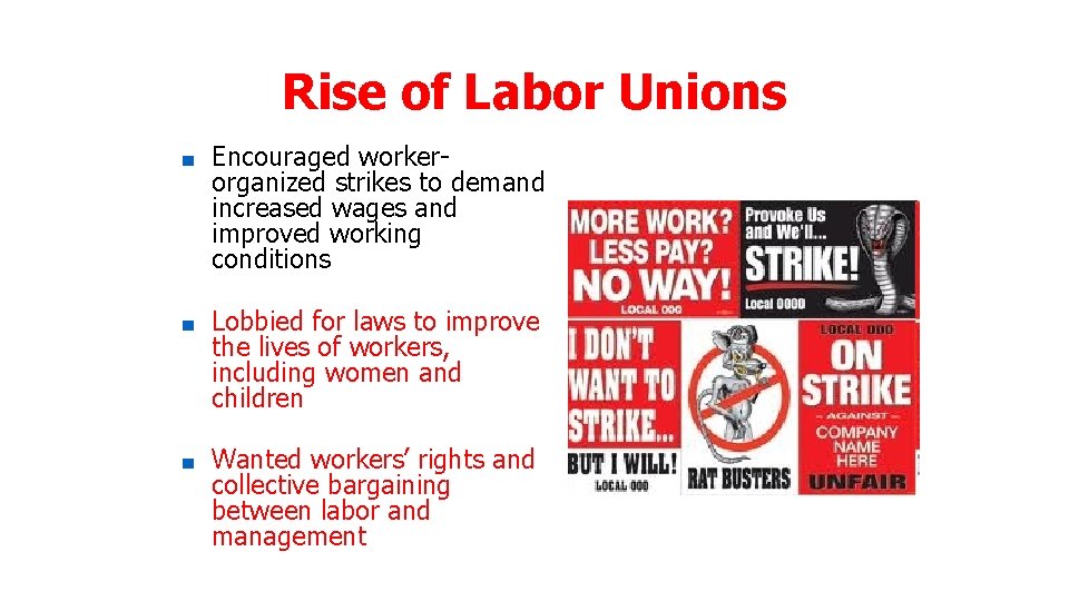 Rise of Labor Unions ■ Encouraged workerorganized strikes to demand increased wages and improved