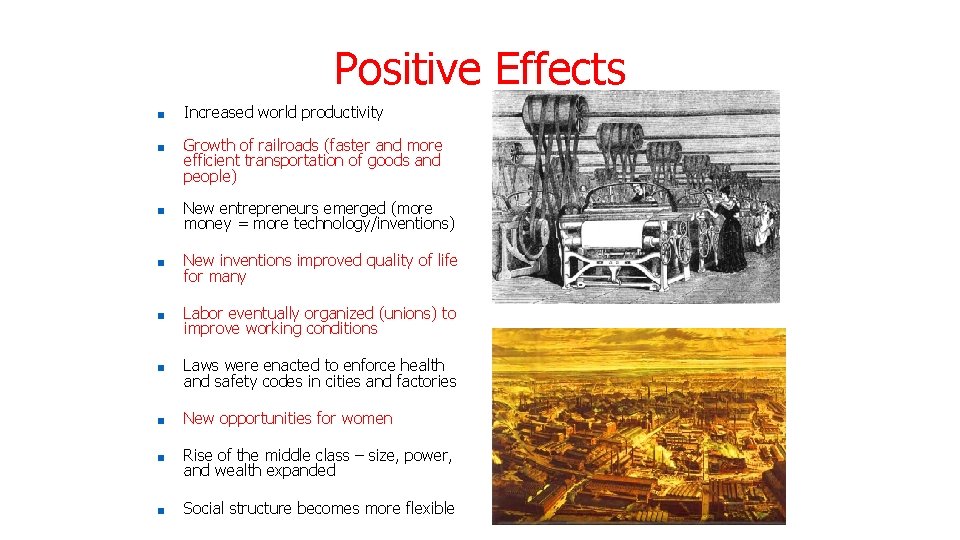 Positive Effects ■ Increased world productivity ■ Growth of railroads (faster and more efficient