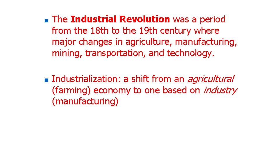 ■ The Industrial Revolution was a period from the 18 th to the 19