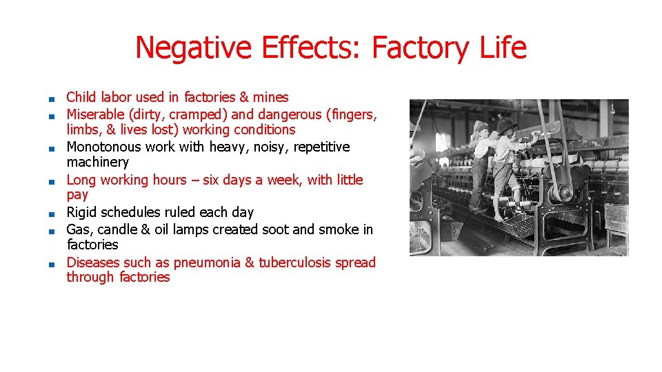Negative Effects: Factory Life ■ ■ ■ ■ Child labor used in factories &