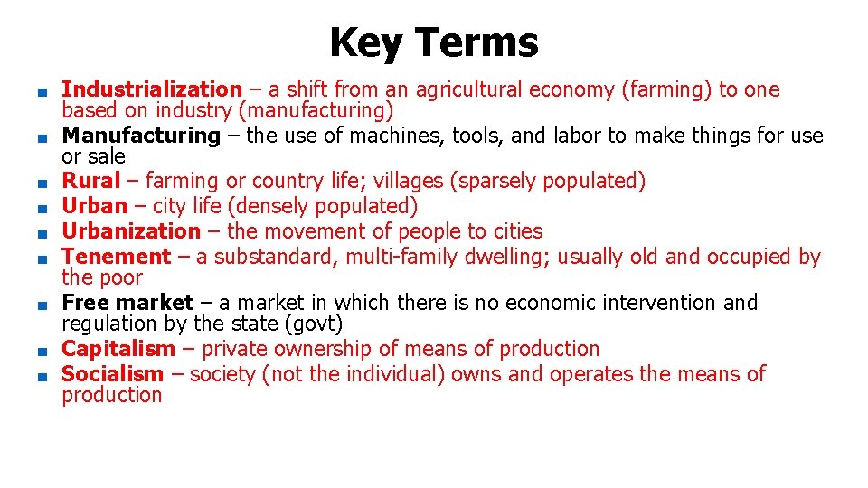 Key Terms ■ ■ ■ ■ ■ Industrialization – a shift from an agricultural