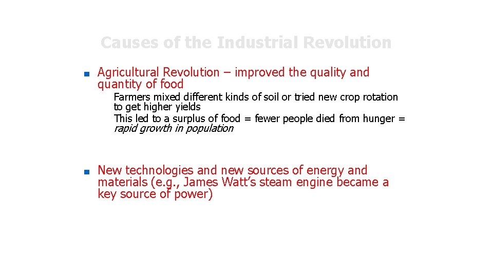 Causes of the Industrial Revolution ■ Agricultural Revolution – improved the quality and quantity