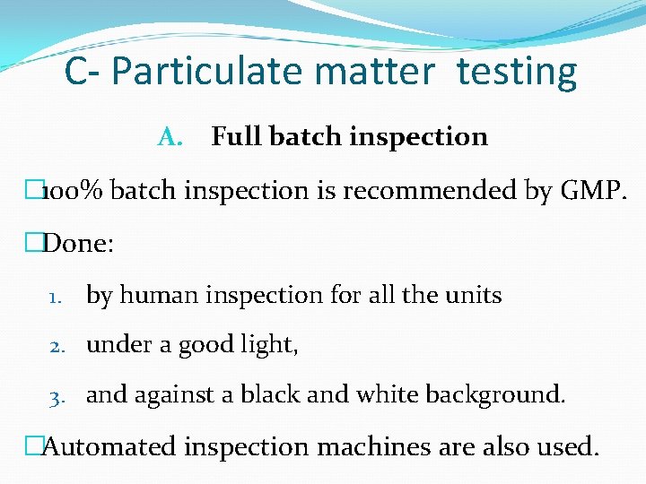 C- Particulate matter testing A. Full batch inspection � 100% batch inspection is recommended