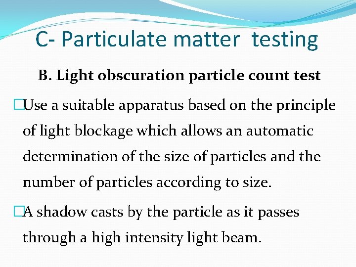 C- Particulate matter testing B. Light obscuration particle count test �Use a suitable apparatus