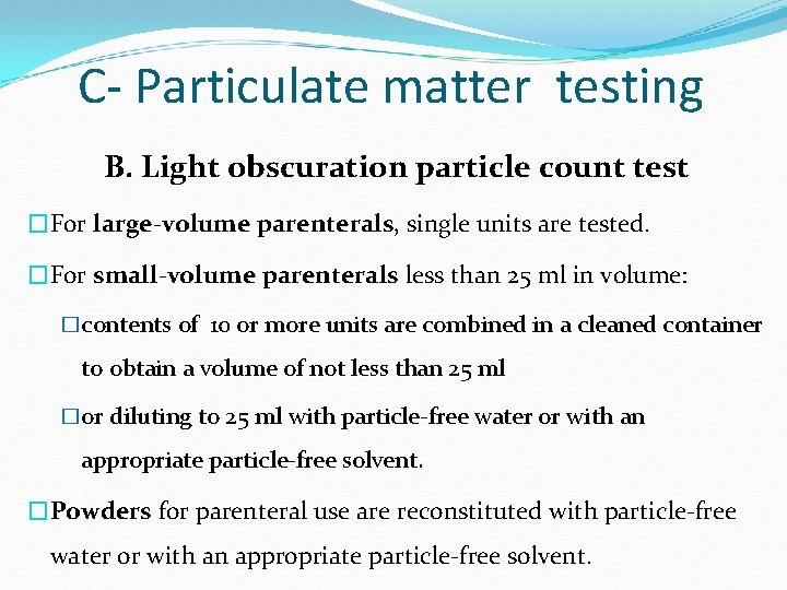 C- Particulate matter testing B. Light obscuration particle count test �For large-volume parenterals, single